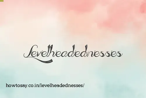 Levelheadednesses