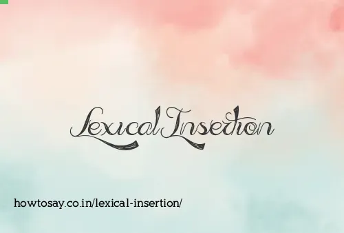 Lexical Insertion