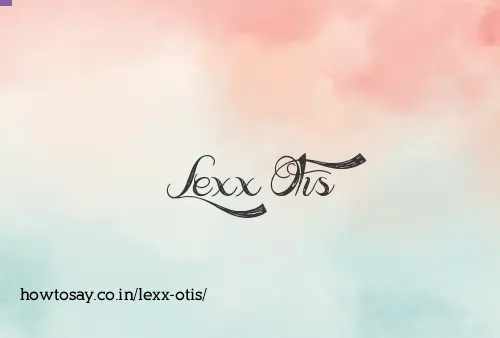 Lexx Otis