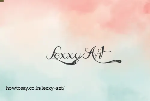 Lexxy Ant