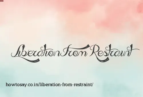 Liberation From Restraint