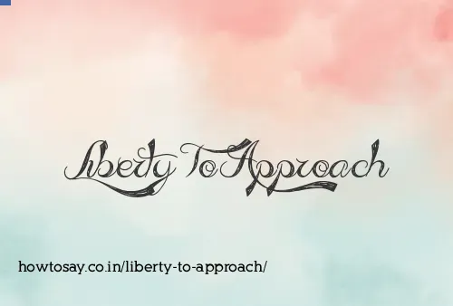 Liberty To Approach