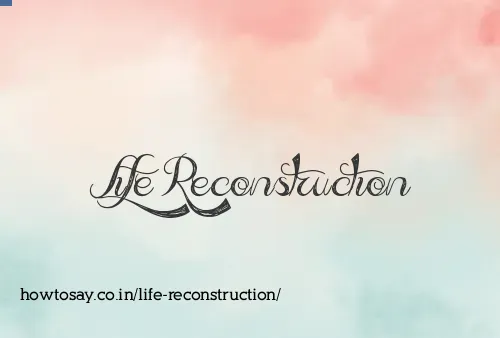 Life Reconstruction