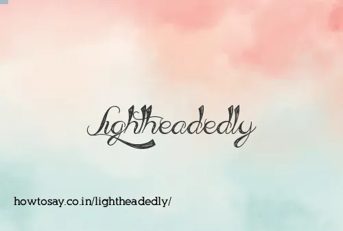 Lightheadedly