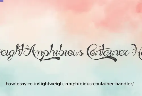 Lightweight Amphibious Container Handler