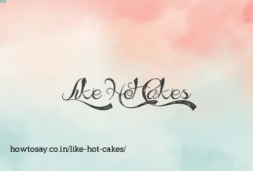 Like Hot Cakes