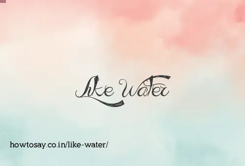 Like Water