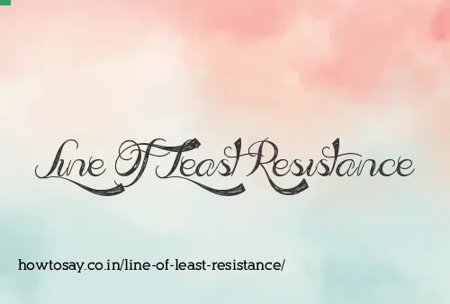 Line Of Least Resistance