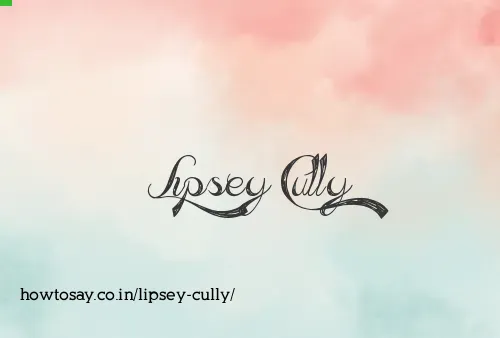 Lipsey Cully