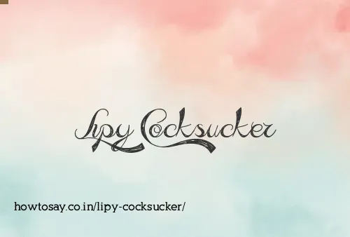 Lipy Cocksucker