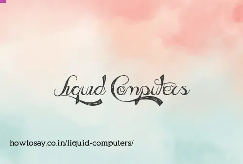 Liquid Computers