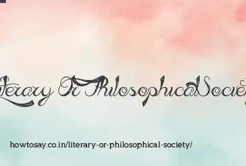 Literary Or Philosophical Society