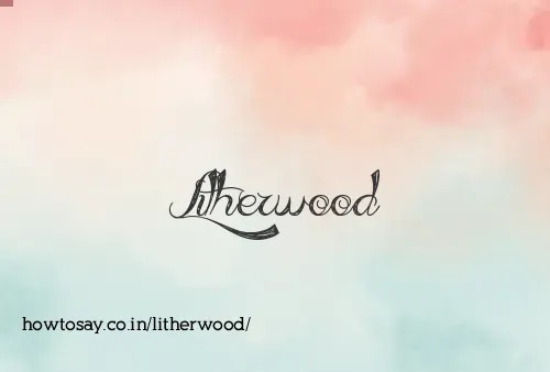 Litherwood