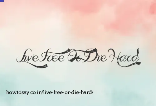 Live Free Or Die Hard
