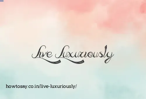 Live Luxuriously