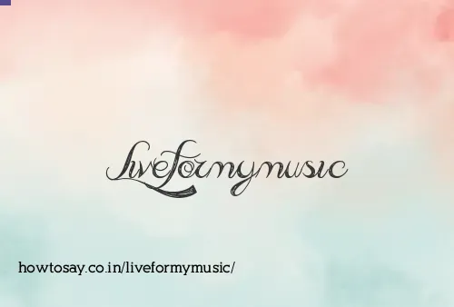 Liveformymusic