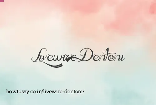 Livewire Dentoni