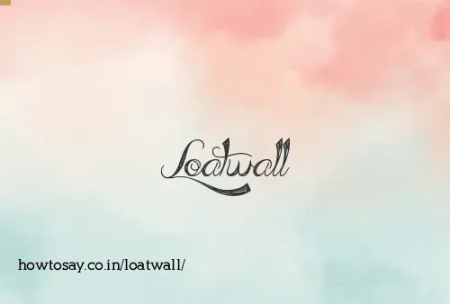 Loatwall