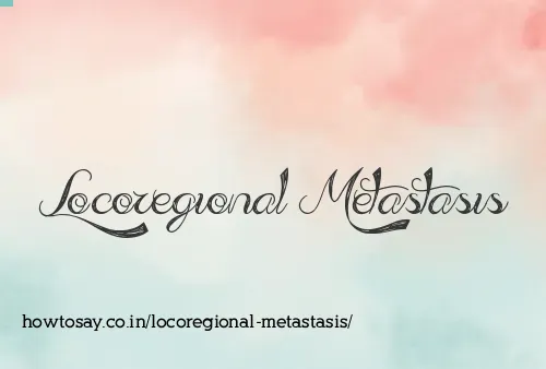 Locoregional Metastasis