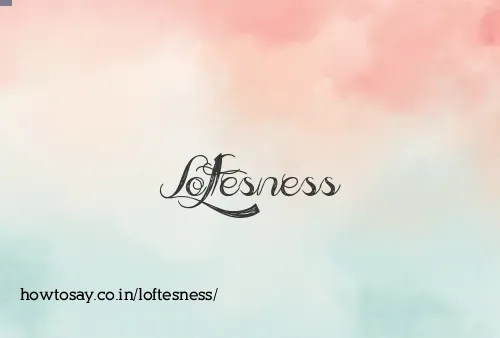 Loftesness