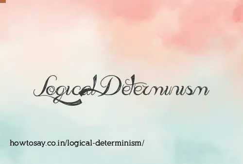Logical Determinism