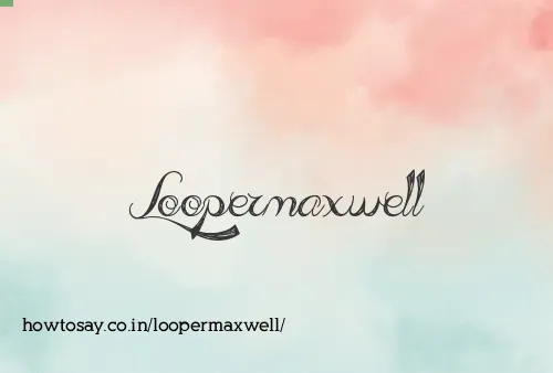 Loopermaxwell
