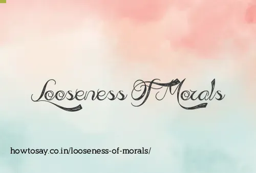 Looseness Of Morals