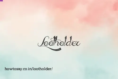 Lootholder