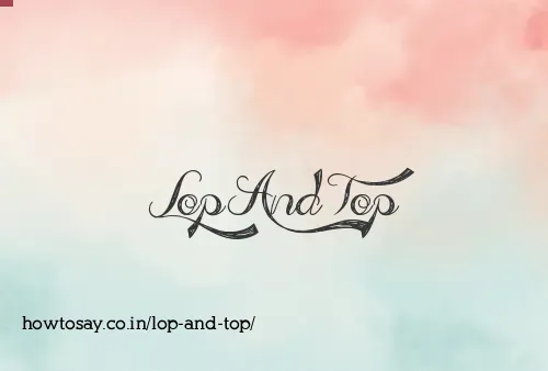 Lop And Top
