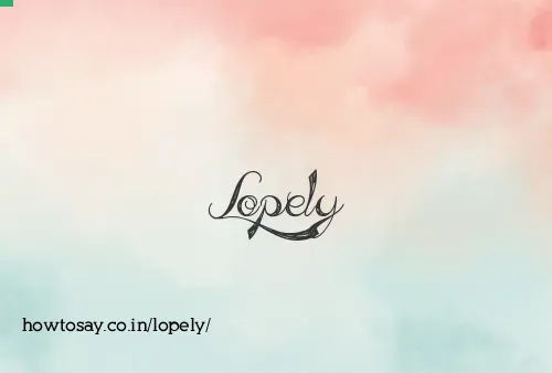 Lopely
