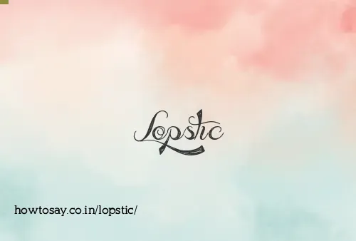 Lopstic