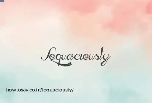 Loquaciously