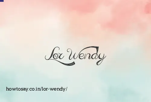 Lor Wendy