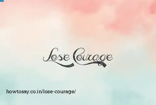 Lose Courage