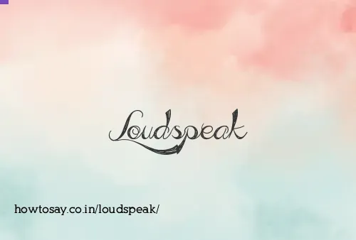 Loudspeak
