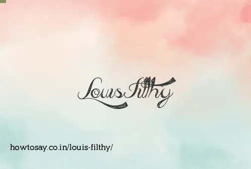 Louis Filthy