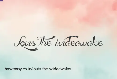 Louis The Wideawake