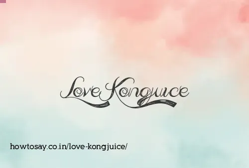 Love Kongjuice