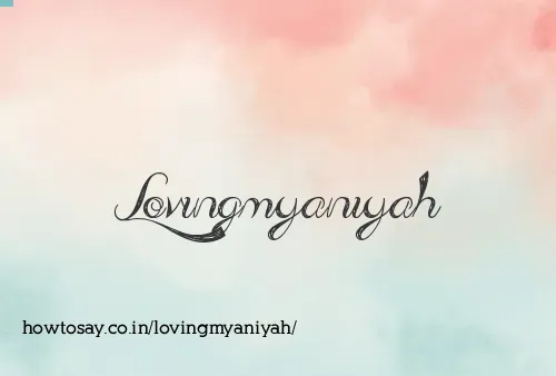 Lovingmyaniyah