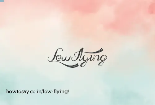 Low Flying