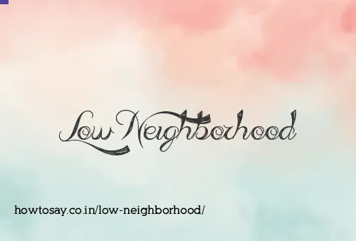 Low Neighborhood
