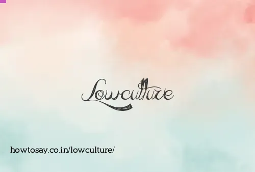 Lowculture