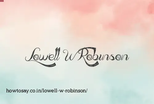 Lowell W Robinson