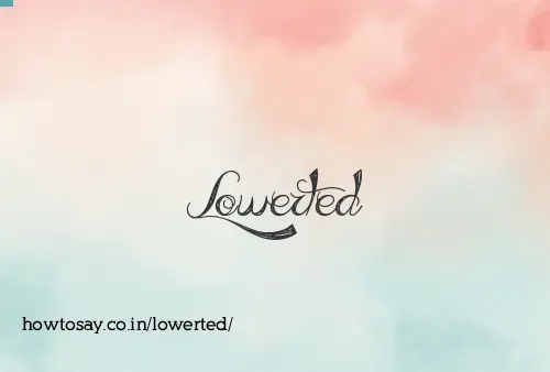 Lowerted
