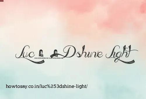 Luc=shine Light