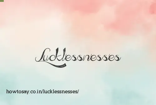 Lucklessnesses