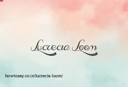 Lucrecia Loom