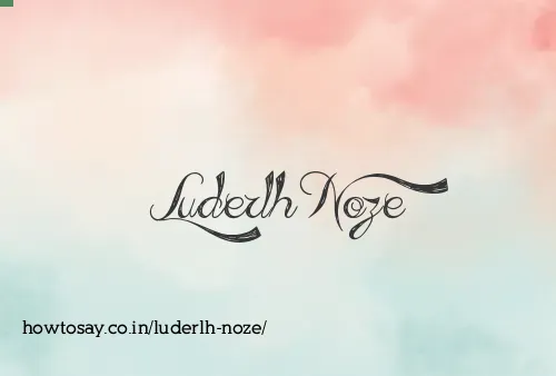 Luderlh Noze