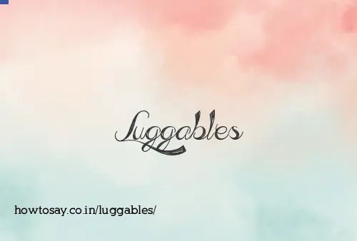 Luggables