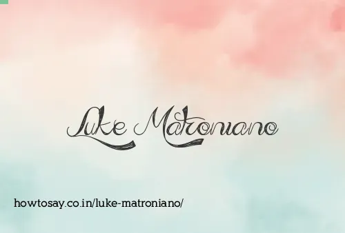 Luke Matroniano